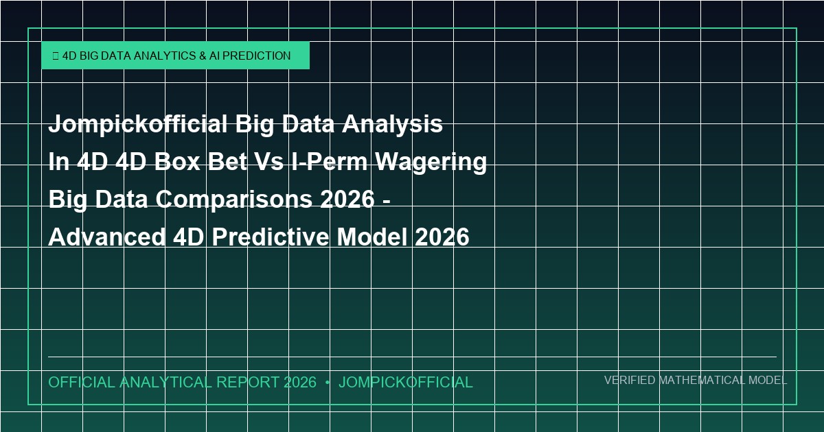 jompickofficial big data analysis in 4d 4d box bet vs i-perm wagering big data comparisons 2026 - Jompickofficial Big Data Analysis In 4D 4D Box Bet Vs I-Perm Wagering Big Data Comparisons 2026 - Advanced 4D Predictive Model 2026